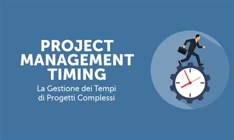 Project Management Timing La Gestione Dei Tempi Di Progetti Complessi
