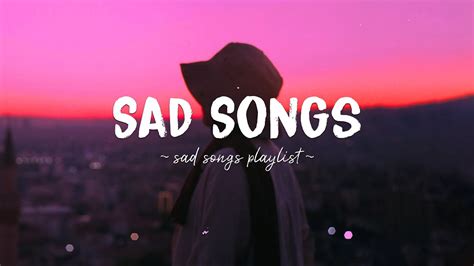 Sad Songs ♫ Sad Songs Playlist For Broken Hearts ~ Depressing Songs