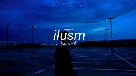 Gnash Ilusm Slowed Youtube