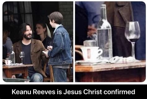 Keanu Reeves Is Jesus Christ Confirmed Keanu Reeves Is Jesus Christ Confirmed Ifunny