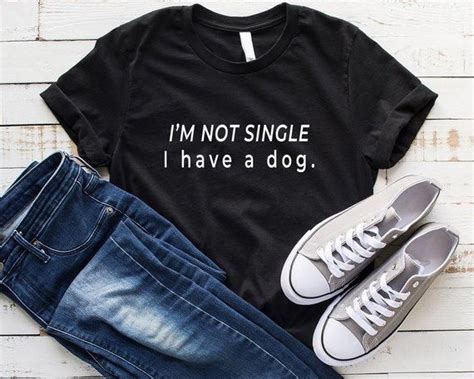 Im Not Single I Have A Dog T Shirt For Women Graphic Tee Shirts With