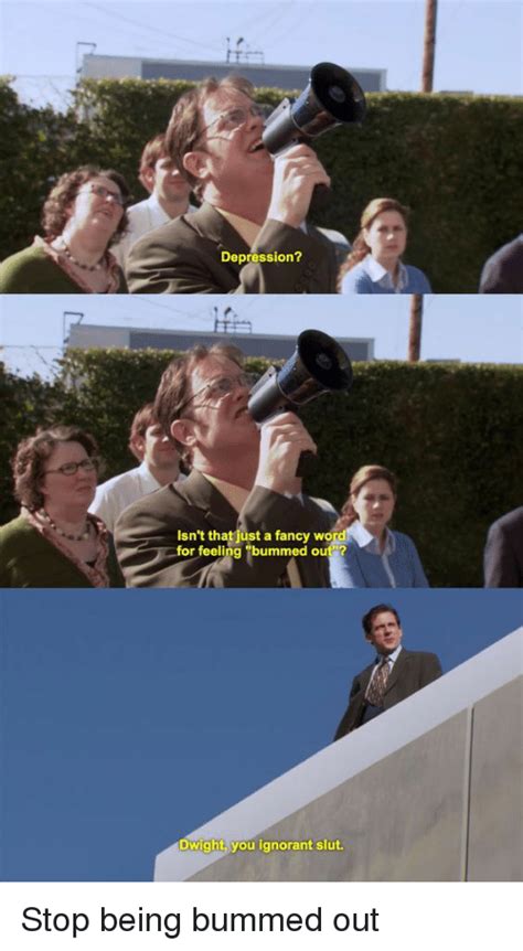 Depression Isnt That Just A Fancy Wo For Feeling Bummed Out Dwight