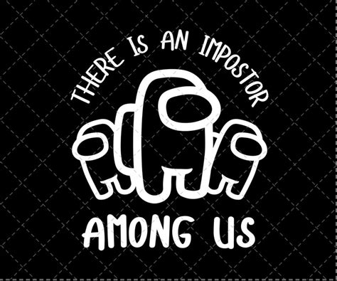 Among Us Svg There Is An Impostor Svg Among Us Theme Game Etsy