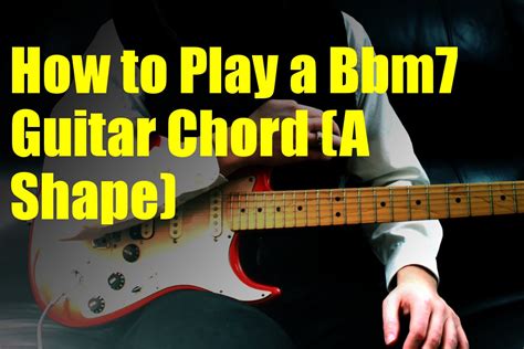 How To Play A Bbm7 Guitar Chord A Shape Youtube