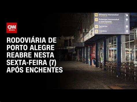 Rodoviária De Porto Alegre Volta A Operar Nesta Sexta Feira 7 Cnn Brasil