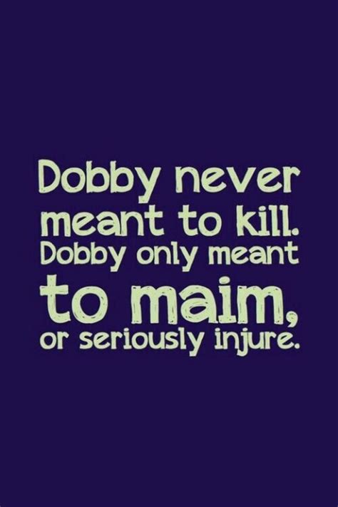 Dobby inspired us when we won his freedon with a sock! Dobby Quotes. QuotesGram