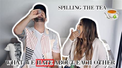 What We Hate About Each Other Spilling The Tea Youtube