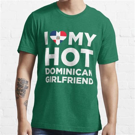 I Love My Hot Dominican Girlfriend T Shirt By Alwaysawesome Redbubble