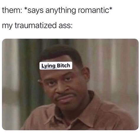 Them Says Anything Romantic My Traumatized Ass Lying Bitch Funny