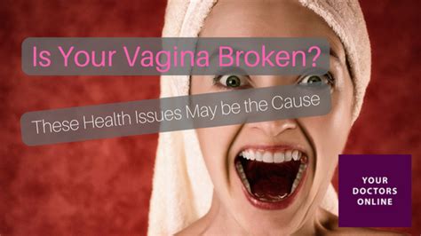 Is Your Vagina Broken These Health Issues May Be The Cause