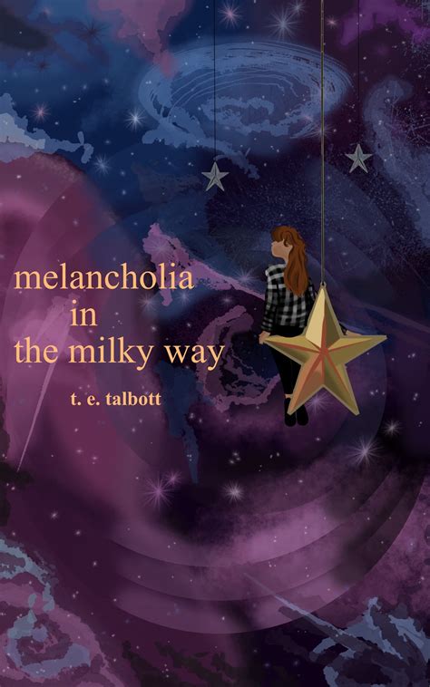 Melancholia In The Milky Way By T E Talbott Goodreads