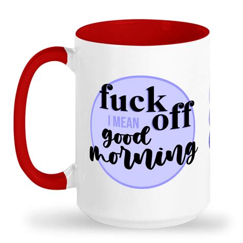 Fuck Off I Mean Good Morning 15oz Mug Coffee Tea Funny Mug Etsy
