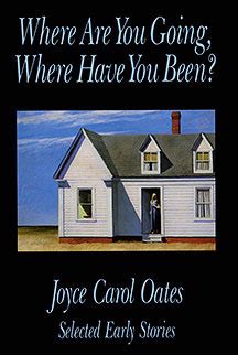 Where Are You Going Where Have You Been By Joyce Carol Oates Goodreads