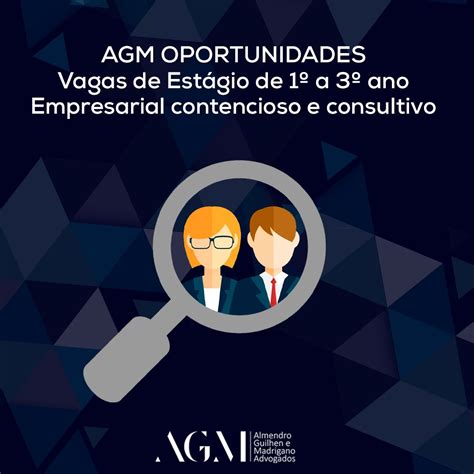 Agm Oportunidades Vagas Para Estágio De 1º A 3º Ano Empresarial Contencioso E Consultivo Agm