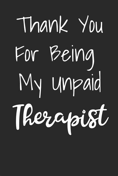 Thank You For Being My Unpaid Therapist Blank Lined Best Friend