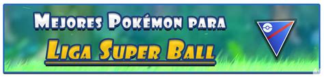 Pokémon Go Mejores Pokémon Para Cada Liga De Pvp Super Ultra Y Master