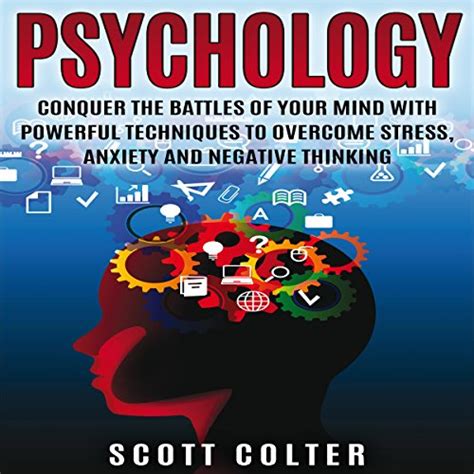 Psychology Conquer The Battle Of Your Mind With Powerful Techniques To Overcome Stress Anxiety