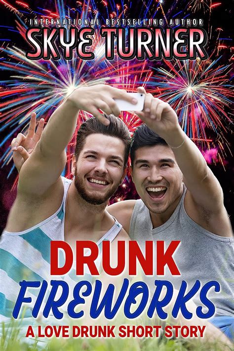 Drunk Fireworks A Love Drunk Short Story Love Drunk Short Stories Book 7 Kindle Edition By