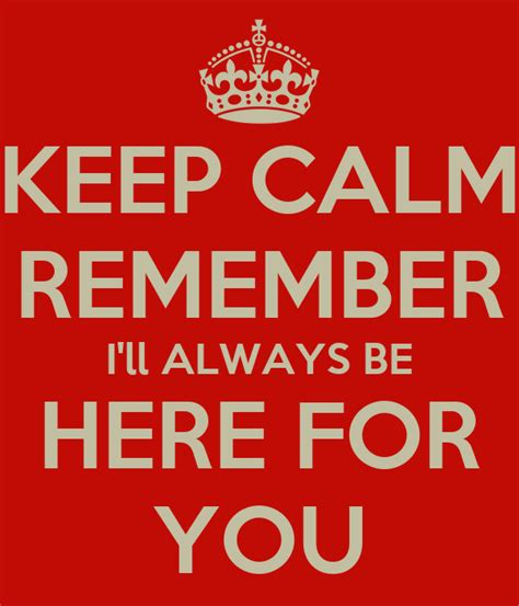 Keep Calm Remember Ill Always Be Here For You Poster Stephanie