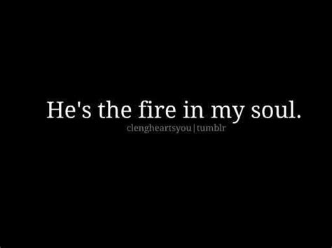 A I Could Light Fires With What I Feel For You Fire In My Soul Quotes Words