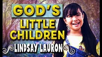 God's Little Children - Lindsay Lauron (Lyric/Music Video) Composed by ...