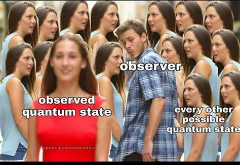 Distracted Quantum State Distracted Boyfriend Know Your Meme