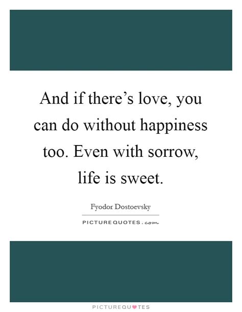 The supreme happiness of life is the conviction that one is loved; And if there's love, you can do without happiness too. Even with... | Picture Quotes