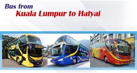 Book your next bus ticket from hat yai to kuala lumpur. Kuala Lumpur to Hatyai buses from RM 55.00 ...