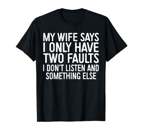 mens my wife says i only have two faults t shirt kinihax