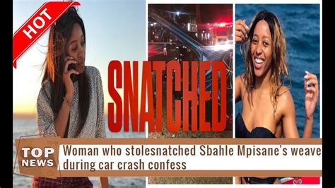 Woman Who Stole Snatched Sbahle Mpisane Weave During Car Crash Confess