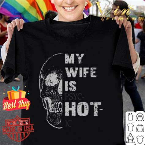 Skull My Wife Is Psyc Hot Ic Psychosis Shirt Hoodie Sweater