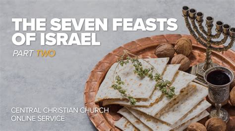 The Seven Feasts Of Israel Part 2 07112021 Central Christian