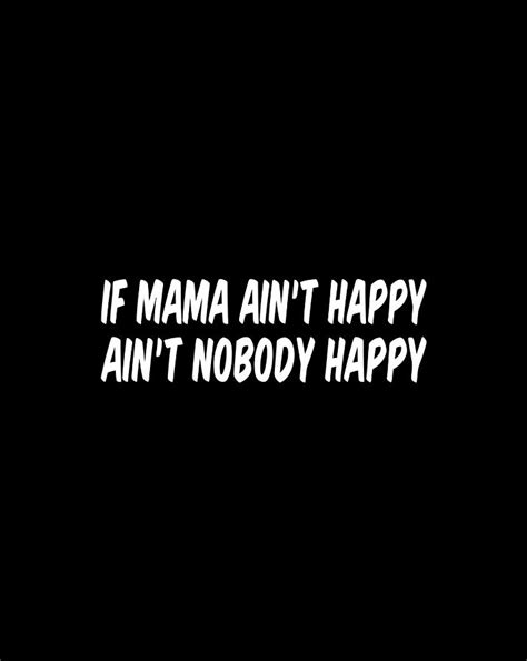 If Mama Aint Happy Aint Nobody Happy T Items Digital Art By Xuan Tien Luong