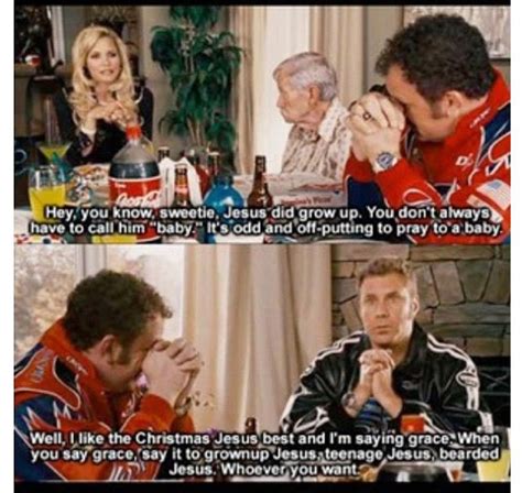 It was funny, but contaminated with the coarse material ferrell has been known for throughout his acting career. The Best Talladega Nights Baby Jesus Quotes - Home, Family ...