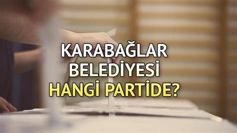 Karaba Lar Belediyesi Hangi Partide Karaba Lar Belediye Ba Kan Kimdir