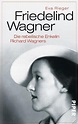 Eva Rieger: Friedelind Wagner. Die rebellische Enkelin Richard Wagner