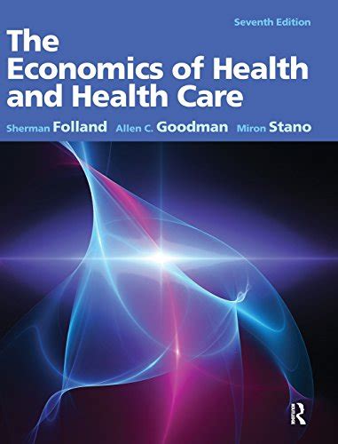 The Economics Of Health And Health Care Folland Sherman Goodman