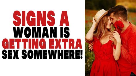 Signs A Woman Is Getting Extra Sex Somewhere Youtube