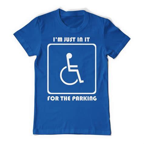 I M Just In It For The Parking Funny Handicap Disabled Disability Handicapped Humor T Shirt Etsy