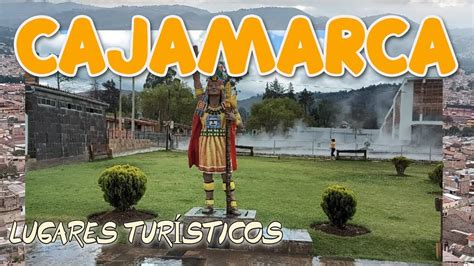 Cajamarca Lugares Turísticos Recomendaciones Y Sugerencias Youtube