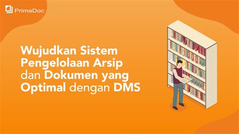 Wujudkan Sistem Pengelolaan Arsip Dan Dokumen Dengan Dms