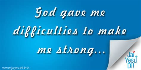 Jai Yesu Di God Gave Me Difficulties To Make Me Strong