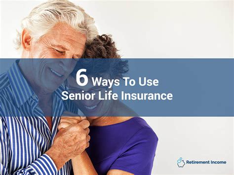 This is due to the nature. Senior Life Insurance - Six Ways to Use it You Never Knew | Retirement Income