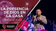 LA PRESENCIA DE DIOS EN LA CASA | PASTOR RUDDY GRACIA - YouTube