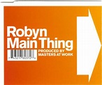 Robyn - Main Thing | Releases, Reviews, Credits | Discogs