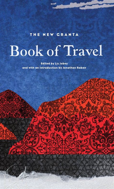 The New Granta Book Of Travel Books Travel Writing Hardcover