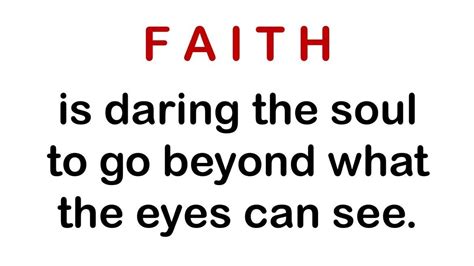The Words Faith Is Daring The Soul To Go Beyond What The Eyes Can See
