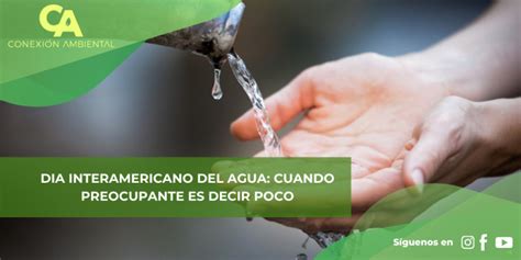 Día Interamericano del Agua cuando preocupante es decir poco Conexion Ambiental