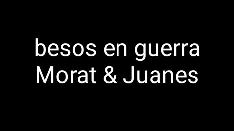 Besos En Guerra Letra Morat And Juanes Youtube