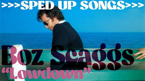 Boz Scaggs Lowdown Sped Up Songs ️ Youtube